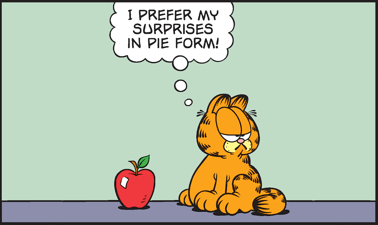 Garfield sits next to an apple and states that he prefers his surprises in pie form